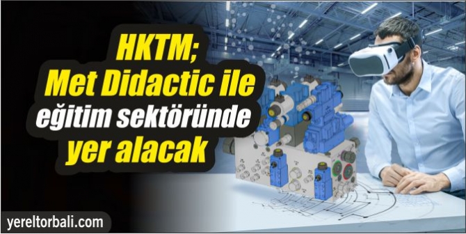 HKTM; MET DİDACTİC İLE EĞİTİM SEKTÖRÜNDE YER ALACAK